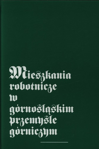 Mieszkania robotnicze w górnośląskim przemyśle górniczym